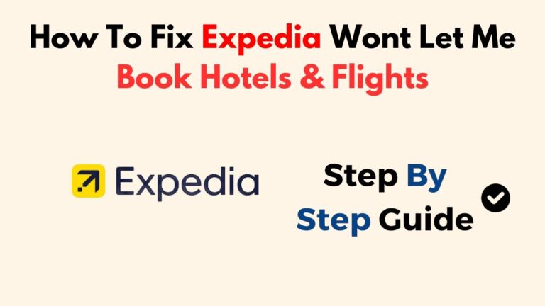 How To Fix Expedia Won't Let Me Book Hotels & Flights